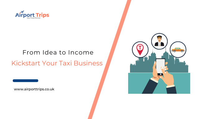 From Idea to Income: How to Kickstart Your Taxi Service Business