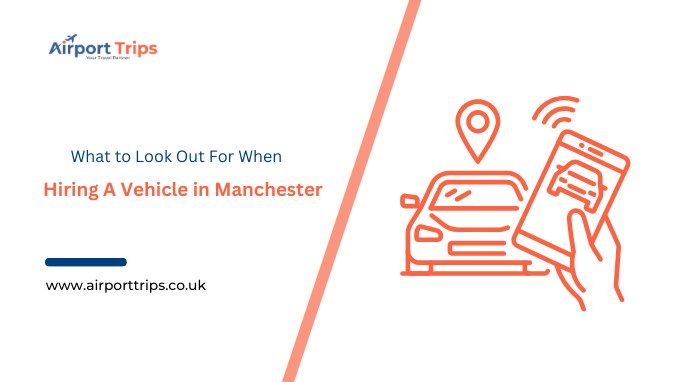 What to Look Out For When Hiring A Vehicle in Manchester