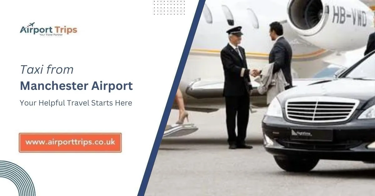 Taxi from Manchester Airport: Your Helpful Travel Starts Here