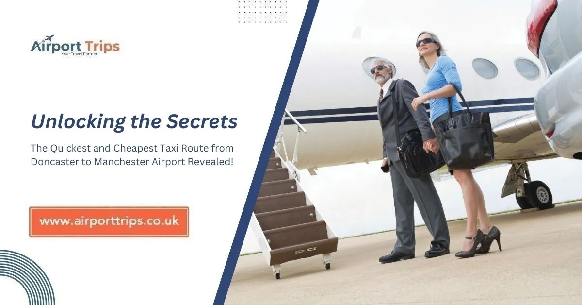 Unlocking the Secrets: The Quickest and Cheapest Taxi Route from Doncaster to Manchester Airport Revealed!