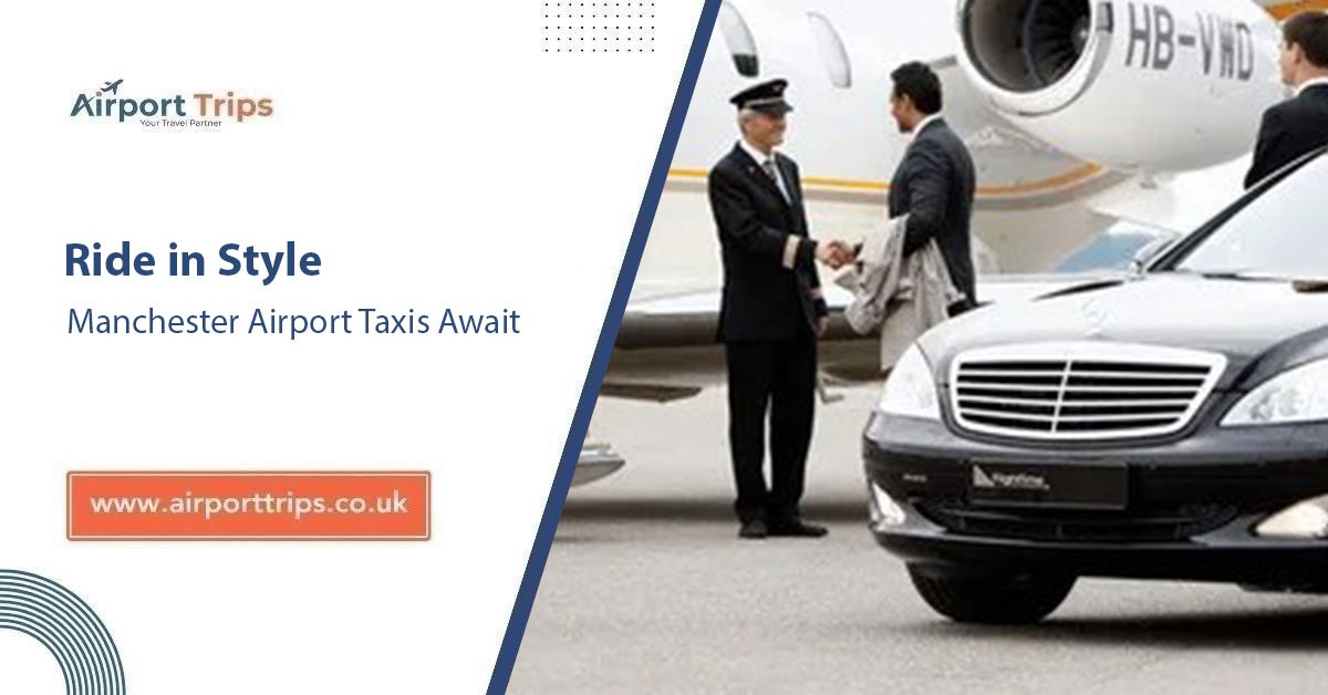Ride in Style: Manchester Airport Taxis Await