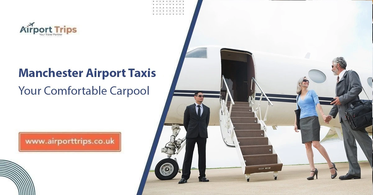 Manchester Airport Taxis: Your Comfortable Carpool