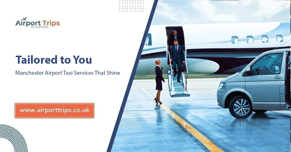 Tailored to You: Manchester Airport Taxi Services That Shine