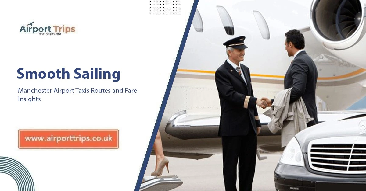Smooth Sailing: Manchester Airport Taxis Routes and Fare 