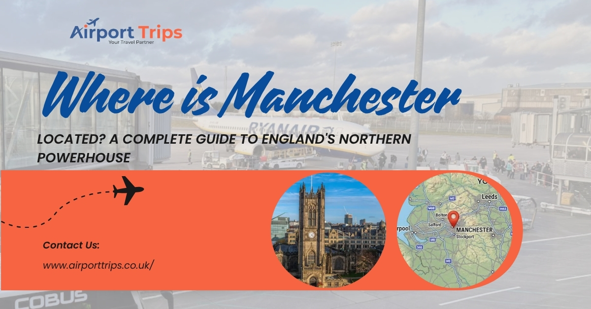 Where is Manchester Located? A Complete Guide to England’s Northern Powerhouse