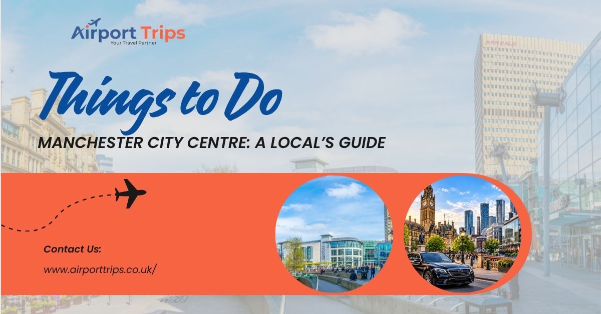 Things to Do in Manchester City Centre: A Local’s Guide